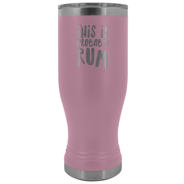 This is Probably Rum Tumbler Funny Rum Lover Gifts I Love Rum Pilsner Tumbler Mug Hot Cold Travel Coffee Cup 30oz BPA Free