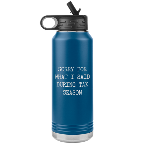 Sorry for What I Said During Tax Season Gifts Insulated Water Bottle Tumbler 32oz BPA Free