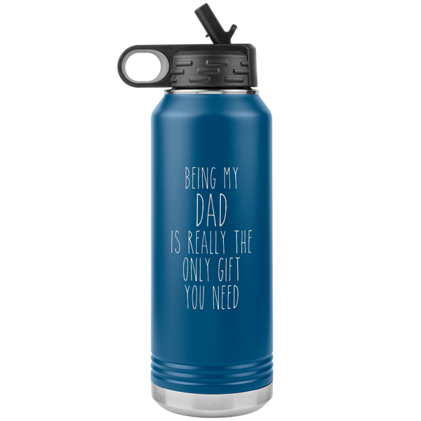 Father's Day Gifts Being My Dad Is Really the Only Gift You Need Water Bottle Insulated Tumbler 32oz BPA Free