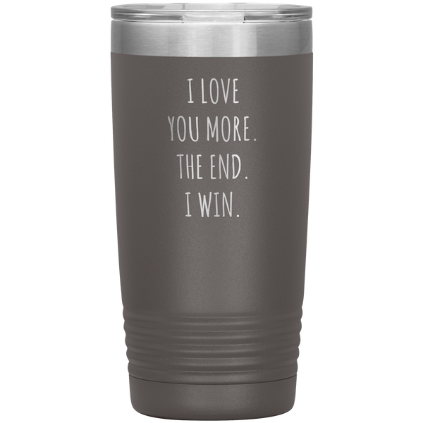 Valentines Day Gift for Him Boyfriend Mug Girlfriend Husband Wife I Love You More The End Pilsner Tumbler Travel Coffee Cup 20oz BPA Free