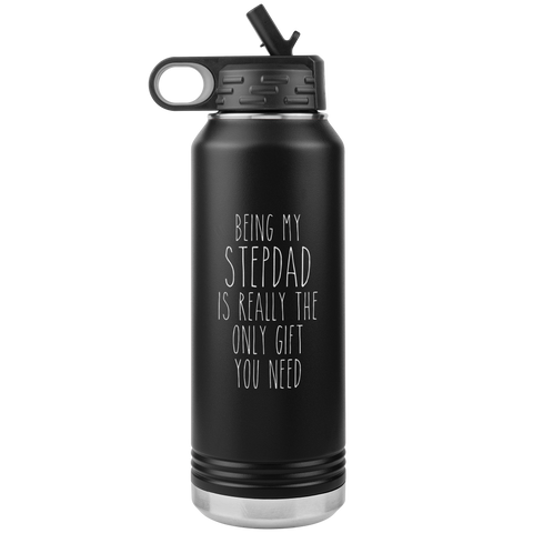 Stepdad Gifts Being My Stepdad Is Really the Only Gift You Need Water Bottle Insulated Tumbler 32oz BPA Free