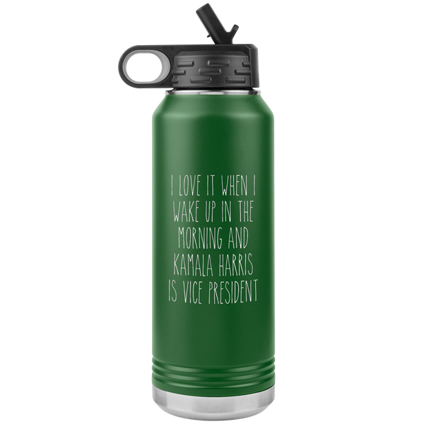 I Love it When I Wake Up in the Morning and Kamala Harris is Vice President Insulated Water Bottle Tumbler 32oz BPA Free