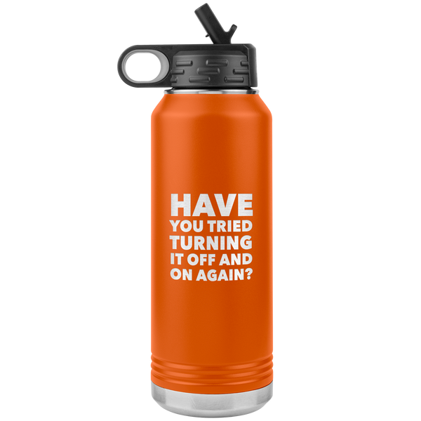 Have You Tried Turning it Off and On Again? Insulated Water Bottle Tumbler 32oz BPA Free