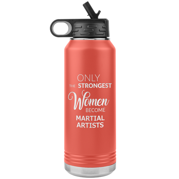 Only the Strongest Women Become Martial Artists Gifts Insulated Water Bottle 32oz BPA Free