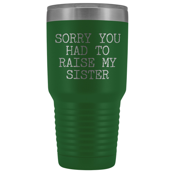 Mugs for Mom Mother's Day Gifts from Son Daughter Sorry You Had to Raise My Sister Tumbler Mug Insulated Travel Coffee Cup 30oz BPA Free