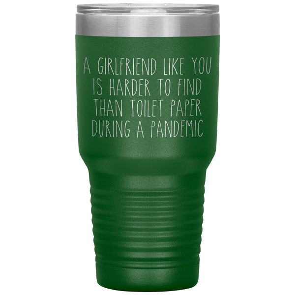 A Girlfriend Like You is Harder to Find Than Toilet Paper During a Pandemic Tumbler Mug Travel Coffee Cup 30oz BPA Free