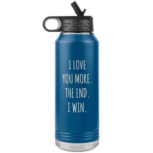 I Love You More The End I Win Anniversary Gift Insulated Water Bottle Tumbler 32oz BPA Free