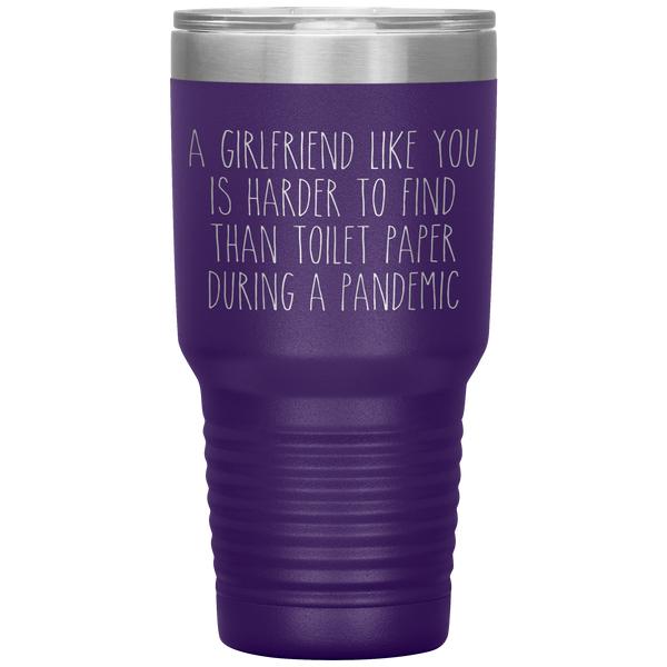 A Girlfriend Like You is Harder to Find Than Toilet Paper During a Pandemic Tumbler Mug Travel Coffee Cup 30oz BPA Free