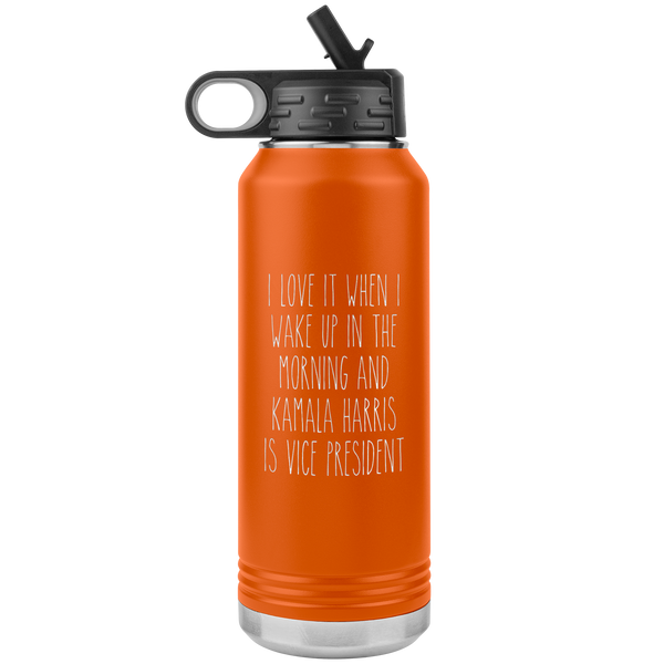 I Love it When I Wake Up in the Morning and Kamala Harris is Vice President Insulated Water Bottle Tumbler 32oz BPA Free