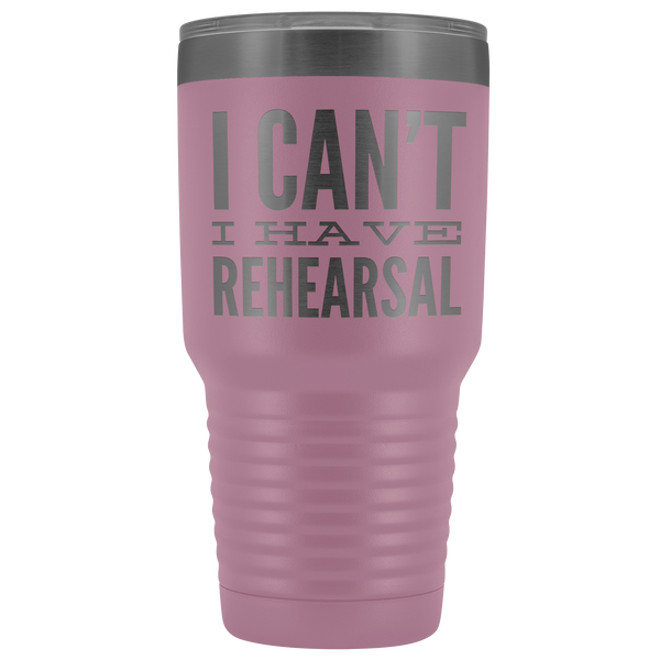 I Can't I Have Rehearsal Tumbler Funny Actor Gift for Thespians Mug Insulated Hot Cold Travel Coffee Cup 30oz BPA Free