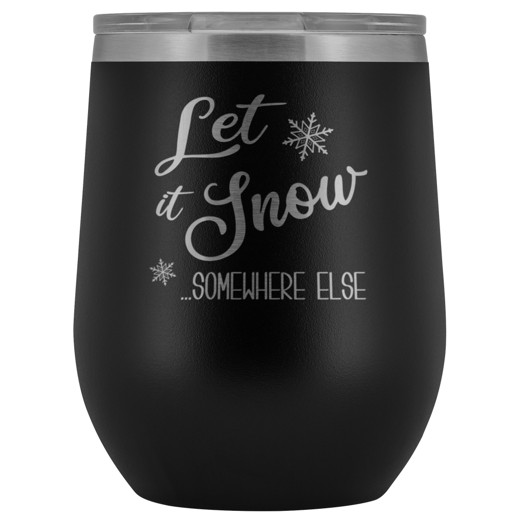 Let it Snow Somewhere Else Tumbler Sarcastic Christmas Holiday Gifts F –  Cute But Rude