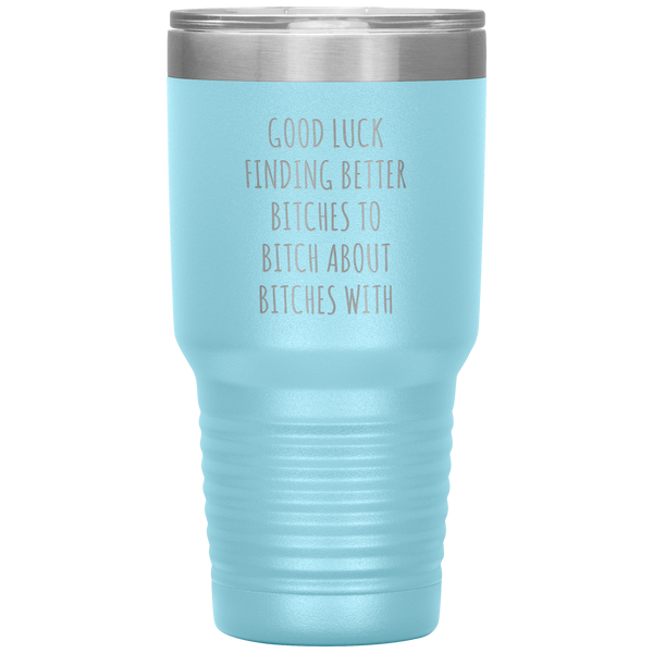 Funny Coworker Gift for Coworker Leaving Going Away Gifts For Colleague Good Luck Finding Better Bitches Tumbler Travel Coffee Cup 30oz BPA Free