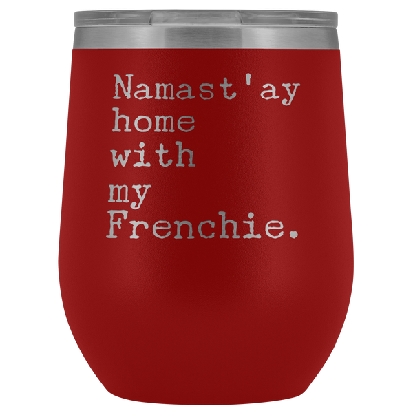 Frenchie Mom Gifts French Bulldog Dad Namast'ay Home With My Frenchie Wine Tumbler BPA Free 12oz Travel Cup