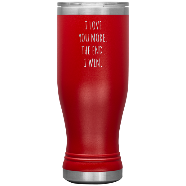 Valentines Day Gift for Him Boyfriend Mug Girlfriend Husband Wife I Love You More The End I Win Beer Pilsner Tumbler Travel Cup 20oz BPA Free