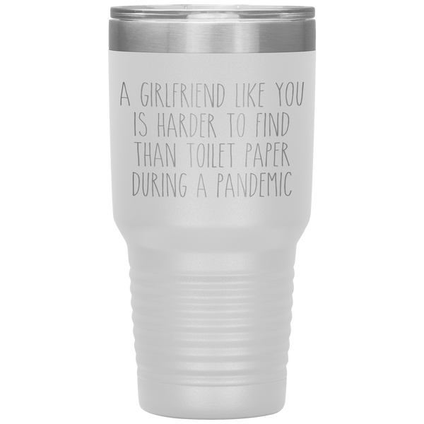 A Girlfriend Like You is Harder to Find Than Toilet Paper During a Pandemic Tumbler Mug Travel Coffee Cup 30oz BPA Free