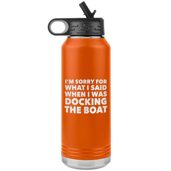 I'm Sorry for What I Said When I Was Docking the Boat Funny Tumbler Metal Boating Insulated Water Bottle 32oz BPA Free