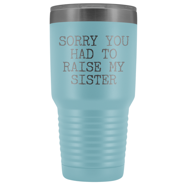 Mugs for Mom Mother's Day Gifts from Son Daughter Sorry You Had to Raise My Sister Tumbler Mug Insulated Travel Coffee Cup 30oz BPA Free