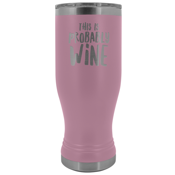 This is Probably Wine Lover Gift Pilsner Tumbler Funny Insulated Hot Cold Travel Cup 30oz BPA Free