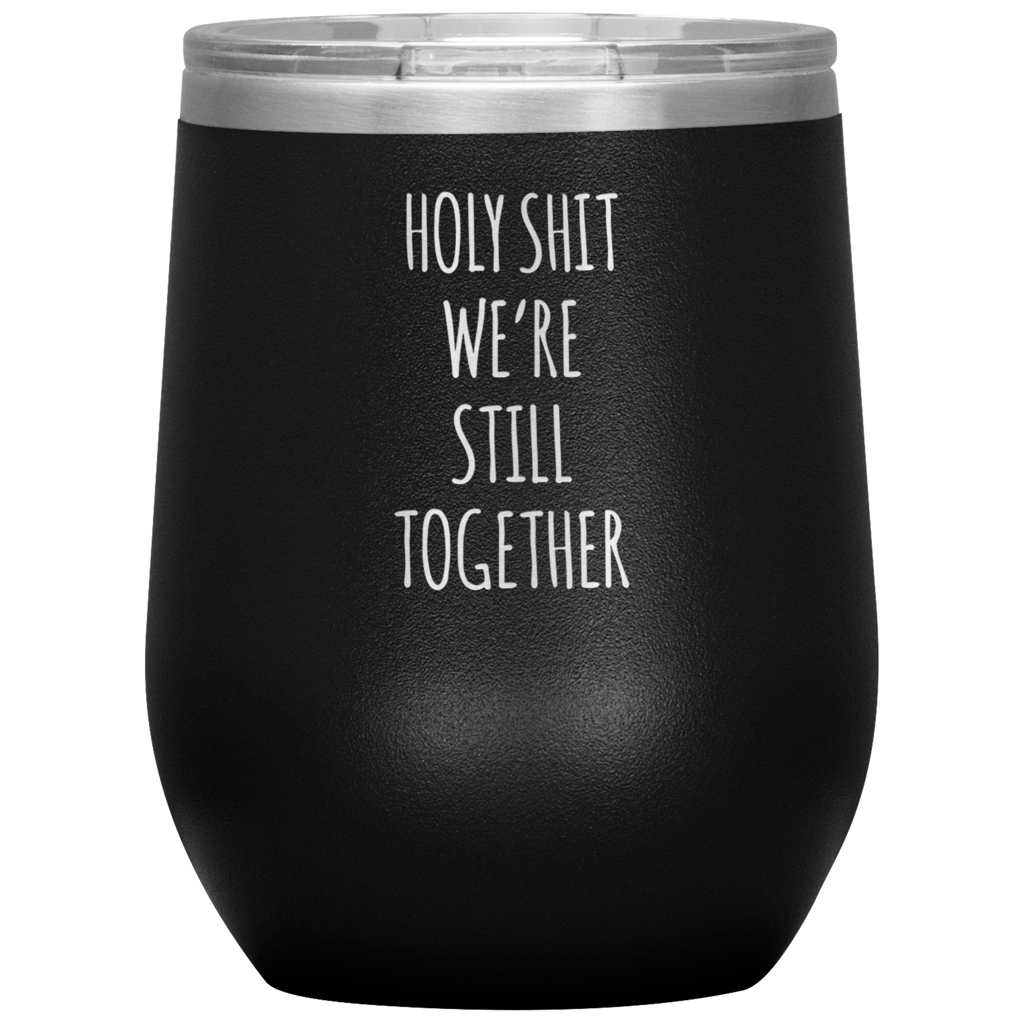 Anniversary Gift Holy Shit We're Still Together Stemless Insulated Wine Tumbler BPA Free 12oz