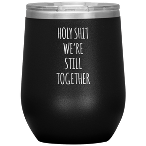 Anniversary Gift Holy Shit We're Still Together Stemless Insulated Wine Tumbler BPA Free 12oz