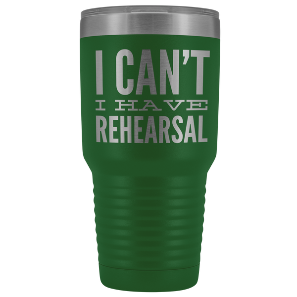 I Can't I Have Rehearsal Tumbler Funny Actor Gift for Thespians Mug Insulated Hot Cold Travel Coffee Cup 30oz BPA Free