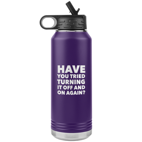 Have You Tried Turning it Off and On Again? Insulated Water Bottle Tumbler 32oz BPA Free