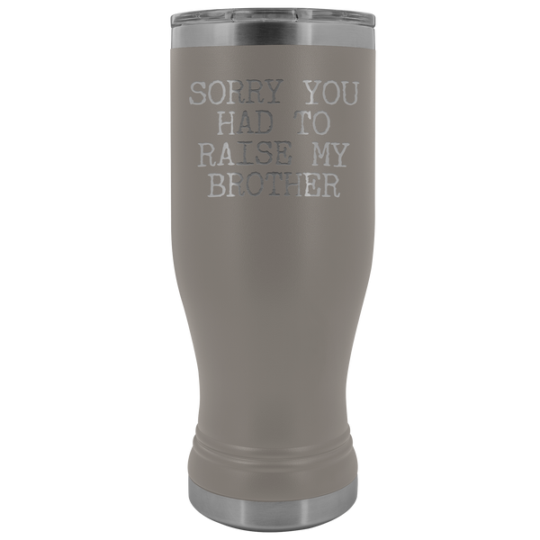 Mugs for Mom Mother's Day Gifts from Son Daughter Sorry You Had to Raise My Brother Pilsner Tumbler Mug Travel Coffee Cup 20oz BPA Free