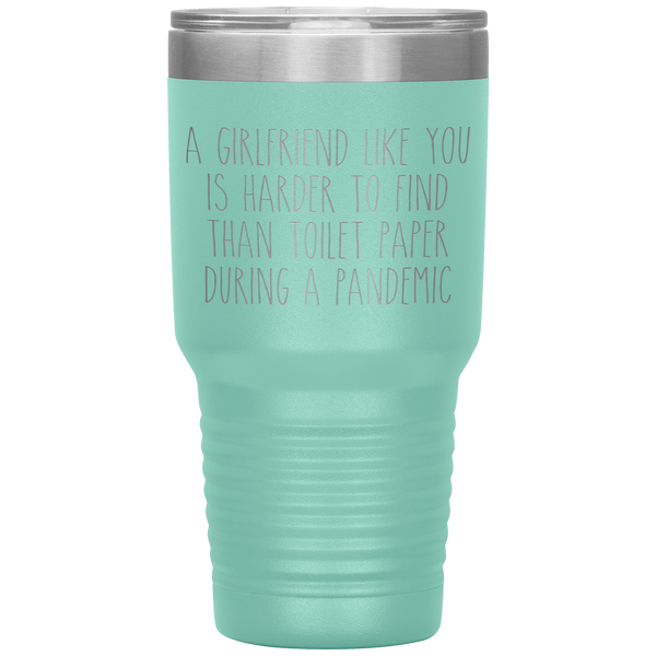 A Girlfriend Like You is Harder to Find Than Toilet Paper During a Pandemic Tumbler Mug Travel Coffee Cup 30oz BPA Free