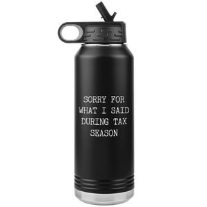 Sorry for What I Said During Tax Season Gifts Insulated Water Bottle Tumbler 32oz BPA Free