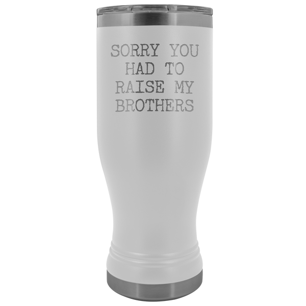 Mugs for Mom Mother's Day Gifts from Son Daughter Sorry You Had to Raise My Brothers Pilsner Tumbler Mug Travel Coffee Cup 20oz BPA Free