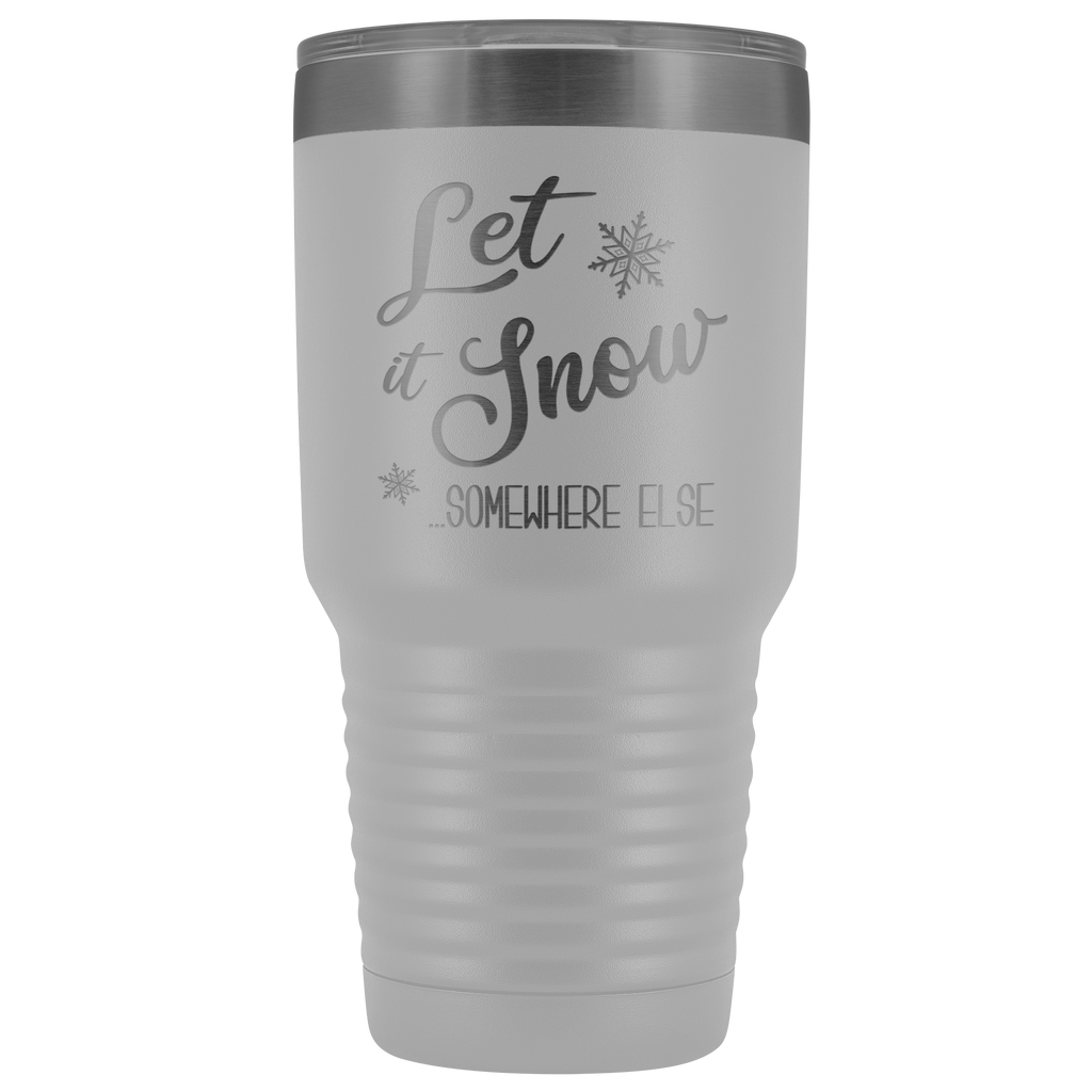 Let it Snow Somewhere Else Tumbler Sarcastic Christmas Holiday Gifts F –  Cute But Rude