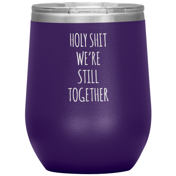 Anniversary Gift Holy Shit We're Still Together Stemless Insulated Wine Tumbler BPA Free 12oz