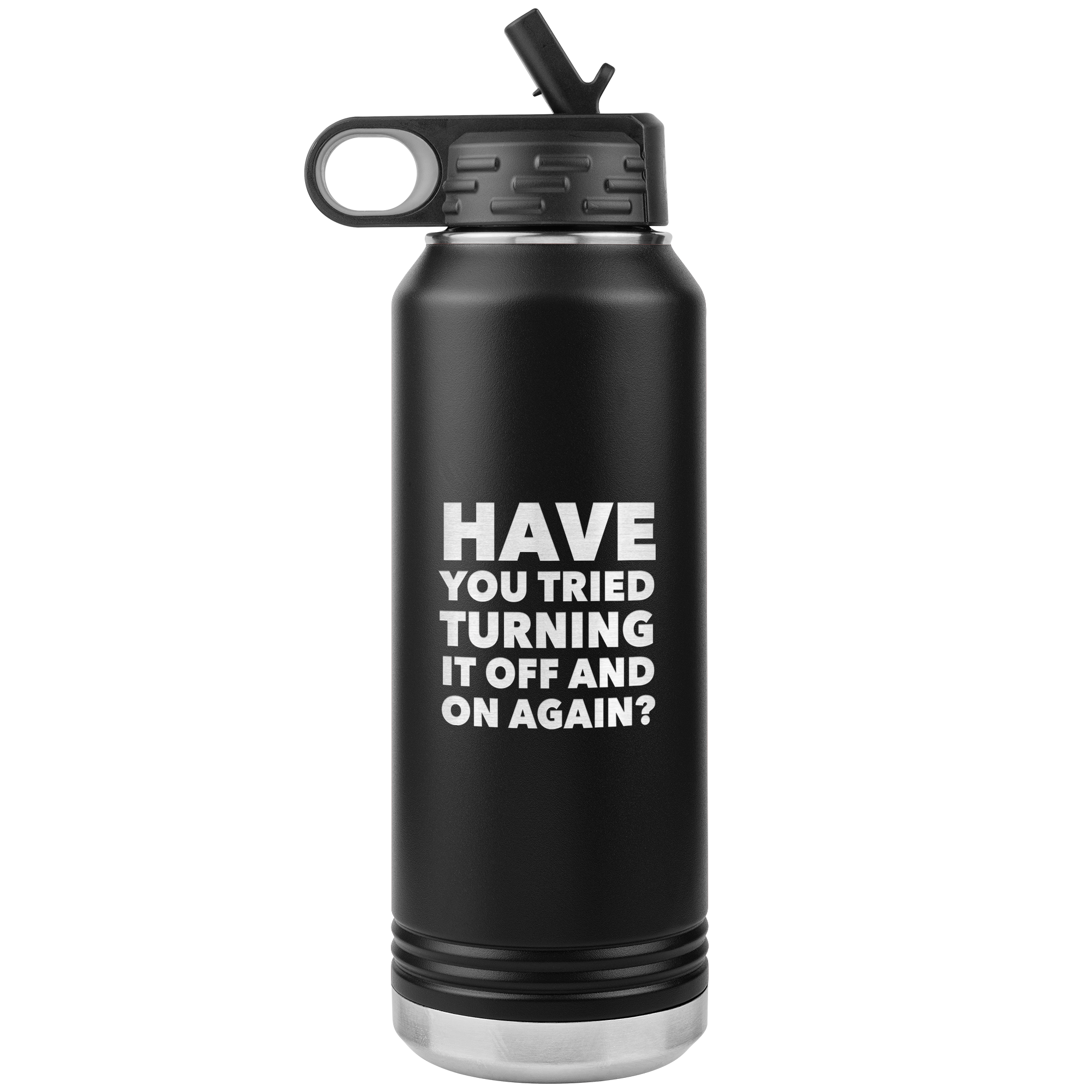 Have You Tried Turning it Off and On Again? Insulated Water Bottle Tumbler 32oz BPA Free