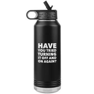 Have You Tried Turning it Off and On Again? Insulated Water Bottle Tumbler 32oz BPA Free