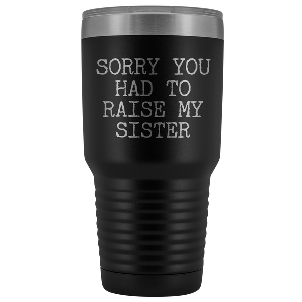 Mugs for Mom Mother's Day Gifts from Son Daughter Sorry You Had to Raise My Sister Tumbler Mug Insulated Travel Coffee Cup 30oz BPA Free